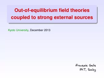 Out-of-equilibrium field theories  coupled to strong external sources  Kyoto University, December