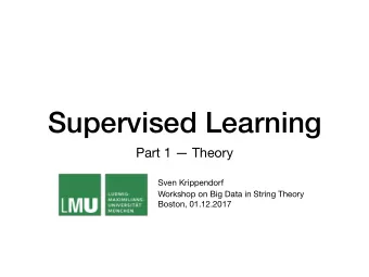 Supervised Learning  Part 1  Theory Sven Krippendorf  Workshop on Big Data in String Theory