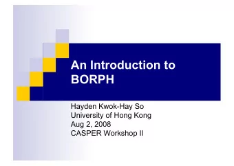 An Introduction to  BORPH  Hayden Kwok-Hay So  University of Hong Kong  Aug 2, 2008  CASPER