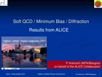 Soft QCD / Minimum Bias / Diffraction  Results from ALICE  P. Antonioli (INFN/Bologna)  on behalf