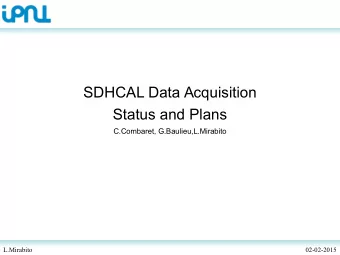 SDHCAL Data Acquisition  Status and Plans  C.Combaret, G.Baulieu,L.Mirabito  L.Mirabito  02-02-2015