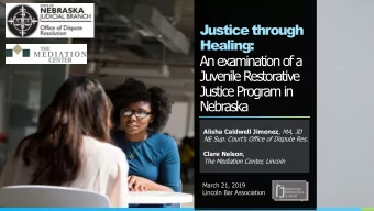 An examination of a  Juvenile Restorative  Justice Program in  Nebraska Alisha Caldwell Jimenez ,