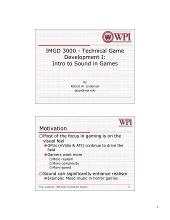 IMGD 3000 - Technical Game  Development I:  Intro to Sound in Games  by  Robert W. Lindeman