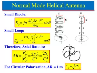Normal Mode Helical Antenna  D  D  Small Dipole:    jkr  S  kI Se  S        o  E  j