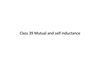 Class 39 Mutual and self inductance Mutual Inductance I Changing current in loop 1 will induce an