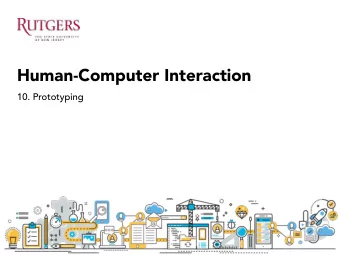 Human-Computer Interaction  10. Prototyping Last class 1. Brainstorming 2. Persona 3. Storyboard