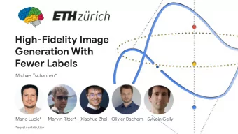 High-Fidelity Image  Generation With  Fewer Labels  Michael Tschannen*  Mario Lucic*      Marvin