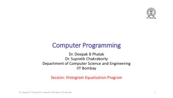 Computer Programming  Dr. Deepak B Phatak  Dr. Supratik Chakraborty  Department of Computer Science