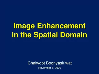 Image Enhancement  in the Spatial Domain  Chaiwoot Boonyasiriwat  November 6, 2020  Image Histogram