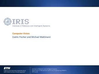 Computer Vision  Cedric Fischer and Michael Mattmann  Institute of Robotics and Intelligent Systems