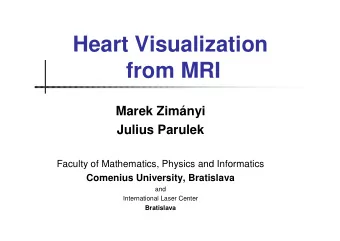 Heart Visualization  from MRI  Marek Zimnyi  Julius Parulek  Faculty of Mathematics, Physics and