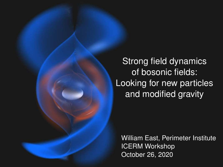 strong field dynamics of bosonic fields looking for new