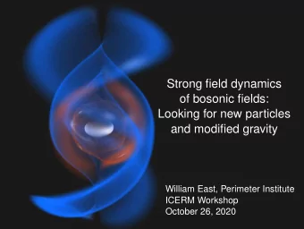Strong field dynamics  of bosonic fields:  Looking for new particles  and modified gravity  William