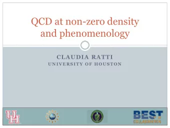 QCD at non-zero density  and phenomenology  CLAUDIA RATTI  UNIVERSITY OF HOUSTON  Matter in the