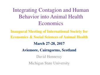 Integrating Contagion and Human  Behavior into Animal Health  Economics  Inaugural Meeting of