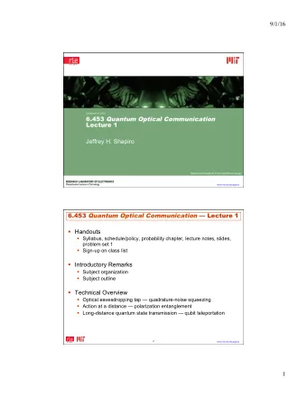 9/1/16  September 8, 2016 6.453 Quantum Optical Communication  Lecture 1  Jeffrey H. Shapiro