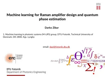 Machine learning for Raman amplifier design and quantum  phase estimation  Darko Zibar  1. Machine