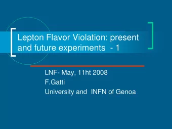 Lepton Flavor Violation: present  and future experiments  - 1  LNF- May, 11ht 2008  F.Gatti