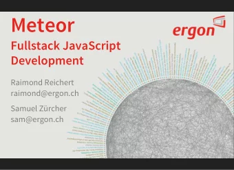 Meteor  Fullstack JavaScript  Development  Raimond Reichert  raimond@ergon.ch  Samuel Zrcher