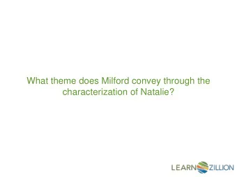 What theme does Milford convey through the  characterization of Natalie?  In this lesson you will