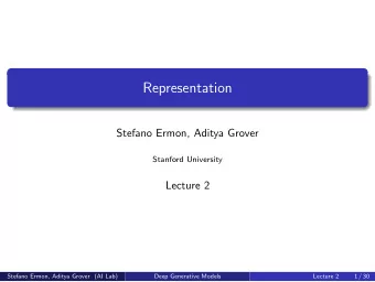 Representation  Stefano Ermon, Aditya Grover  Stanford University  Lecture 2  Stefano Ermon, Aditya