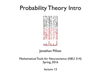 Probability Theory Intro  Jonathan Pillow  Mathematical Tools for Neuroscience (NEU 314)  Spring,