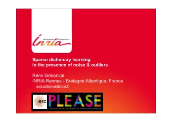 Sparse dictionary learning  in the presence of noise &amp; outliers  Rmi Gribonval  INRIA Rennes
