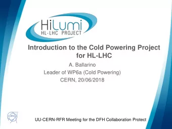 Introduction to the Cold Powering Project  for HL-LHC  A. Ballarino  Leader of WP6a (Cold Powering)