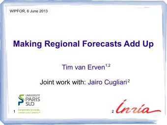 Making Regional Forecasts Add Up  1,2  Tim van Erven  Joint work with: Jairo Cugliari  2  1  2