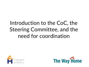 Introduction to the CoC, the  Steering Committee, and the  need for coordination  Where does
