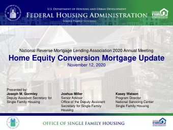 Home Equity Conversion Mortgage Update  November 12, 2020  Presented by:  Joseph M. Gormley  Joshua