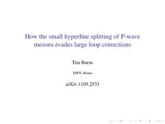 How the small hyperfine splitting of P-wave  mesons evades large loop corrections  Tim Burns  INFN,