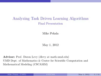 Analyzing Task Driven Learning Algorithms  Final Presentation  Mike Pekala  May 1, 2012 Advisor: