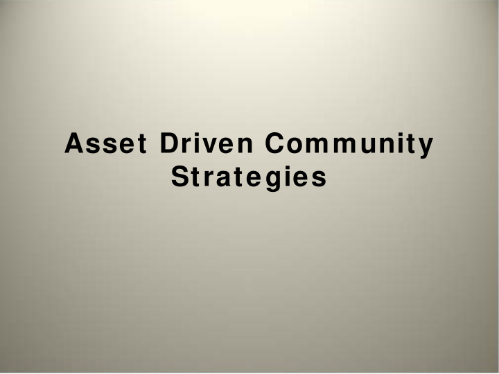 asset driven community strategies why asset focused