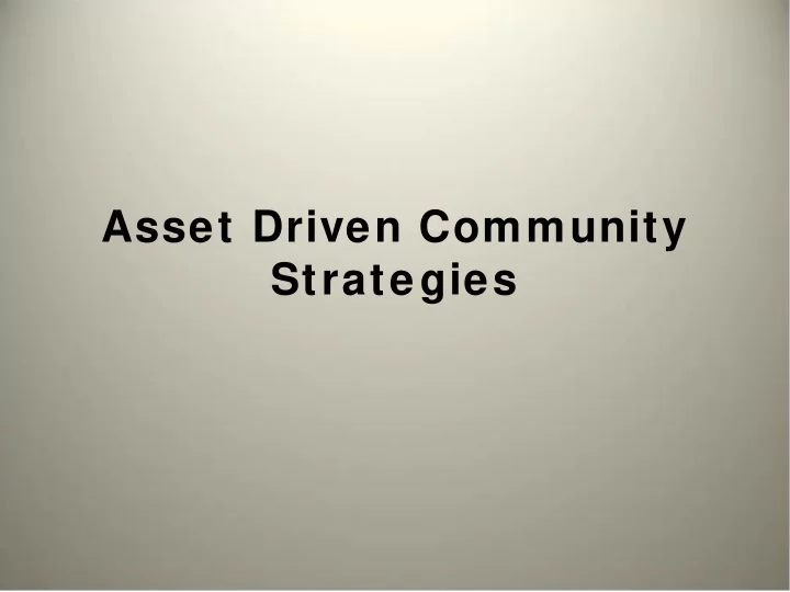 asset driven community strategies why asset focused