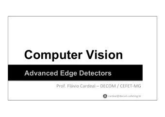 Computer Vision  Advanced Edge Detectors  Prof.  Flvio  Cardeal    DECOM  /