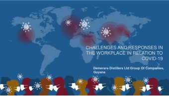 CHALLENGES AND RESPONSES IN  THE WORKPLACE IN RELATION TO  COVID-19  Demerara Distillers Ltd Group