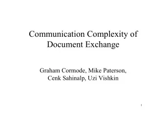 Communication Complexity of  Document Exchange  Graham Cormode, Mike Paterson,  Cenk Sahinalp, Uzi