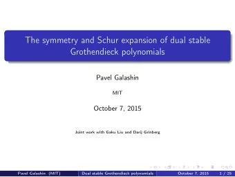 The symmetry and Schur expansion of dual stable  Grothendieck polynomials  Pavel Galashin  MIT
