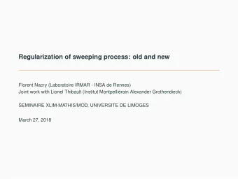 Regularization of sweeping process: old and new  Florent Nacry (Laboratoire IRMAR - INSA de Rennes)
