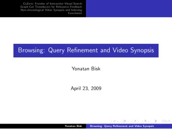 Browsing: Query Refinement and Video Synopsis  Yonatan Bisk  April 23, 2009  Yonatan Bisk