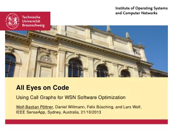 All Eyes on Code  Using Call Graphs for WSN Software Optimization  Wolf-Bastian Pttner, Daniel