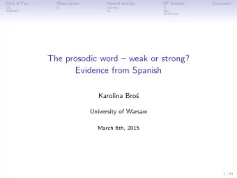 The prosodic word  weak or strong?  Evidence from Spanish  Karolina Bro  University of Warsaw