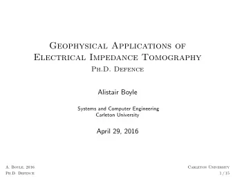 Geophysical Applications of  Electrical Impedance Tomography  Ph.D. Defence  Alistair Boyle