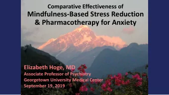 Mindfulness-Based Stress Reduction  &amp; Pharmacotherapy for Anxiety  Elizabeth Hoge, MD