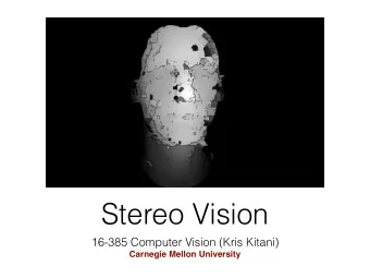 Stereo Vision  16-385 Computer Vision (Kris Kitani)  Carnegie Mellon University  Whats different