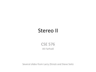 Stereo  II    CSE  576    Ali  Farhadi          Several  slides  from
