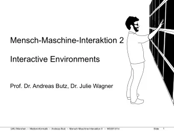 Mensch-Maschine-Interaktion 2  Interactive Environments  Prof. Dr. Andreas Butz, Dr. Julie Wagner