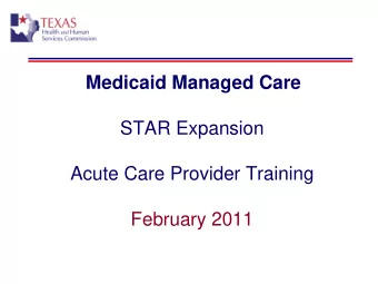 Medicaid Managed Care  STAR Expansion  Acute Care Provider Training  February 2011  What is