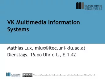 Systems  Mathias Lux, mlux@itec.uni-klu.ac.at  Dienstags, 16.oo Uhr c.t., E.1.42  This work is